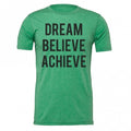 Dream Believe Achieve Unisex T-Shirt