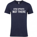 Gym Update: Not There Unisex T-Shirt